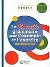 La Nouvelle Grammaire Par L'example et l'exercice methode